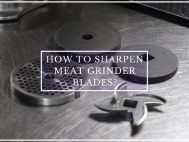 How to Sharpen Meat Grinder Blades?