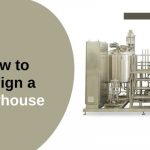 How to Design a Brewhouse